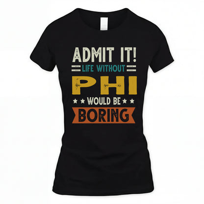 PHI HH88-K2–Personalized Funny Quote Apparel “Life Without NAME Would Be Boring”