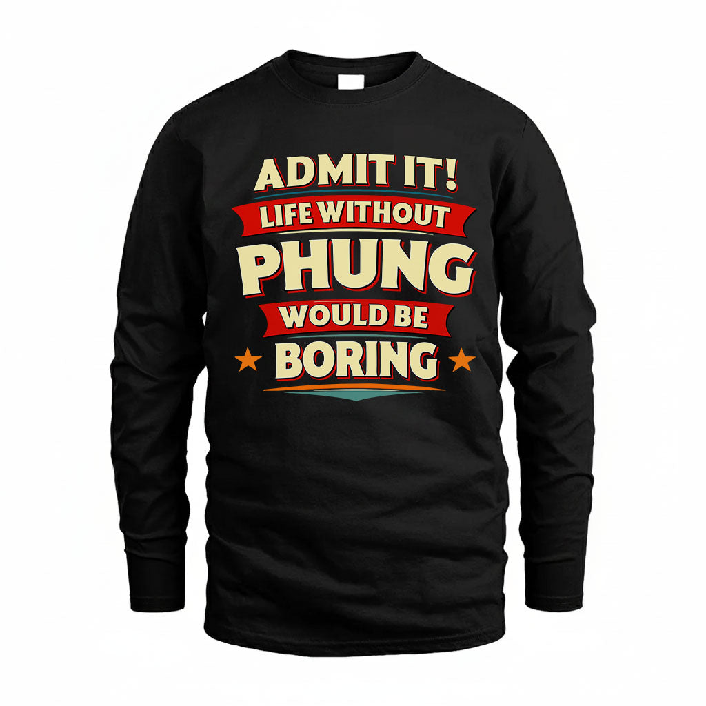 PHUNG HH88-K2-106–Personalized Funny Quote Apparel “Life Without NAME Would Be Boring”