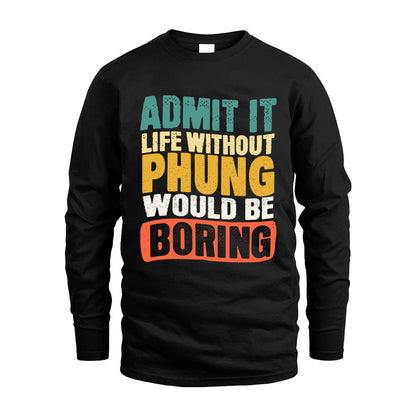 PHUNG KTT28-AMER50-111–Personalized Funny Quote Apparel “Life Without NAME Would Be Boring”