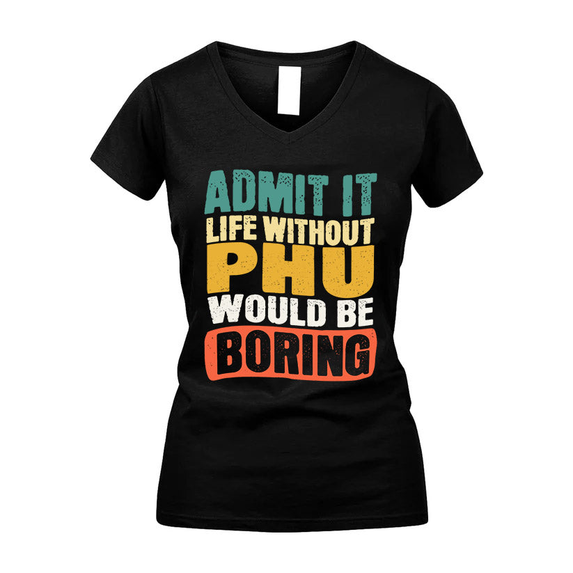 PHU KTT28-AMER50-111–Personalized Funny Quote Apparel “Life Without NAME Would Be Boring”