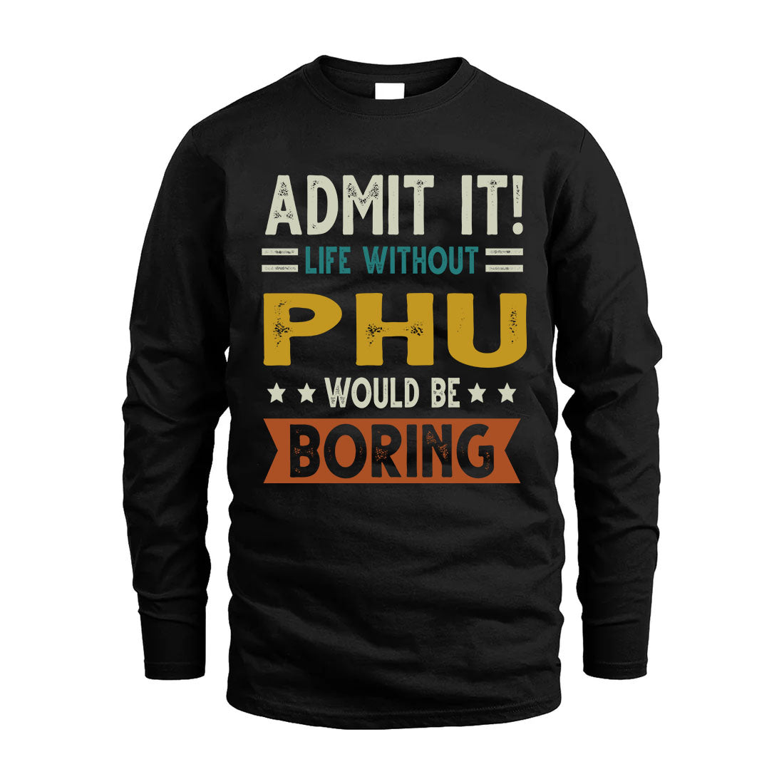PHU HH88-K2–Personalized Funny Quote Apparel “Life Without NAME Would Be Boring”