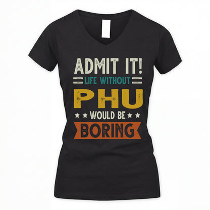 PHU HH88-K2–Personalized Funny Quote Apparel “Life Without NAME Would Be Boring”