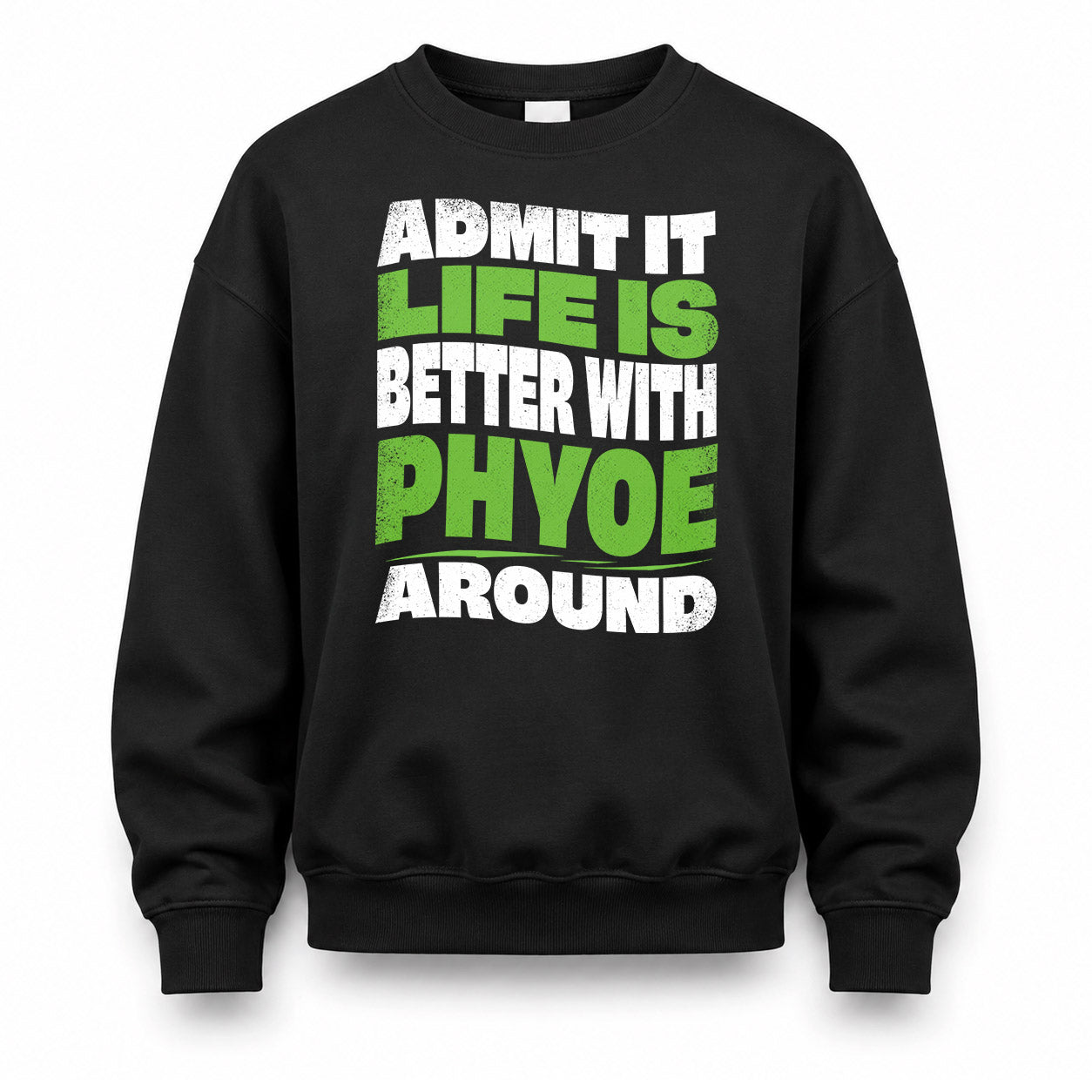 PHYOE KTT19-K098-189 – Personalized Funny Quote Apparel “Admit It, Life Is Better With NAME Around”