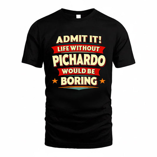 PICHARDO HH88-K2-106–Personalized Funny Quote Apparel “Life Without NAME Would Be Boring”