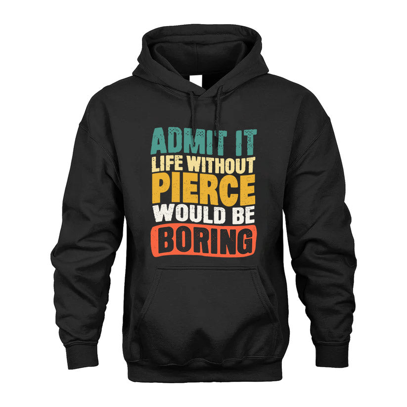 PIERCE KTT28-AMER50-111–Personalized Funny Quote Apparel “Life Without NAME Would Be Boring”