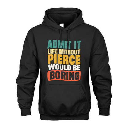 PIERCE KTT28-AMER50-111–Personalized Funny Quote Apparel “Life Without NAME Would Be Boring”