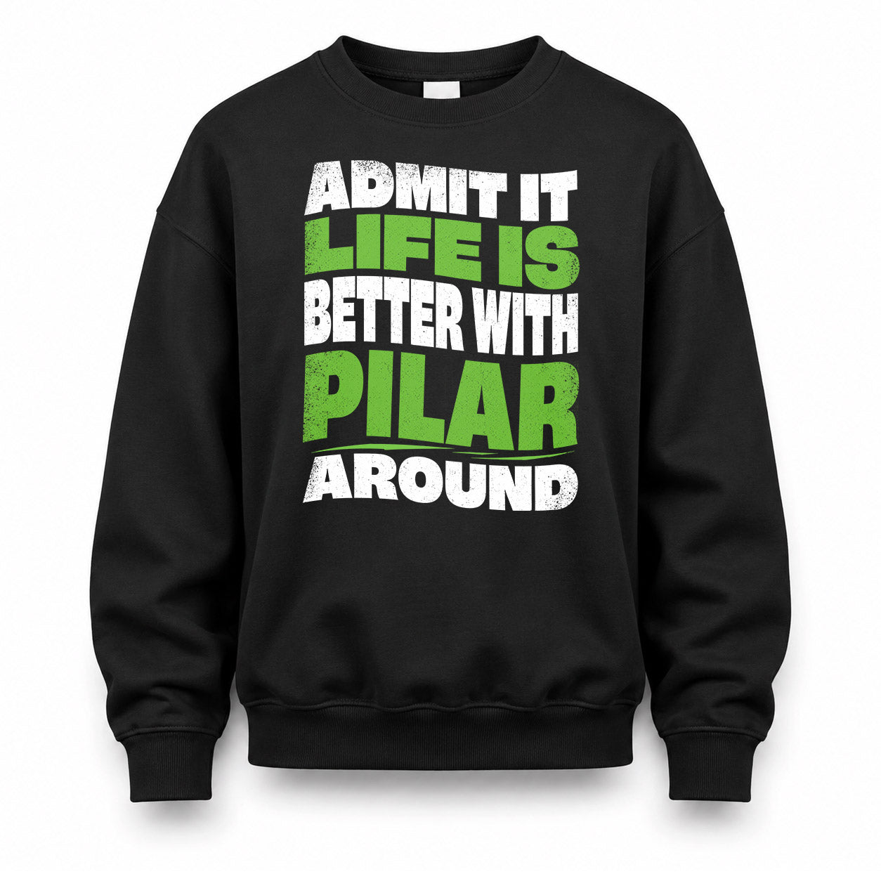 PILAR KTT19-K098-189 – Personalized Funny Quote Apparel “Admit It, Life Is Better With NAME Around”