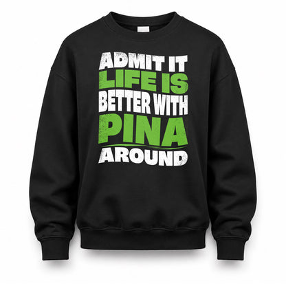 PINA KTT19-K098-189 – Personalized Funny Quote Apparel “Admit It, Life Is Better With NAME Around”