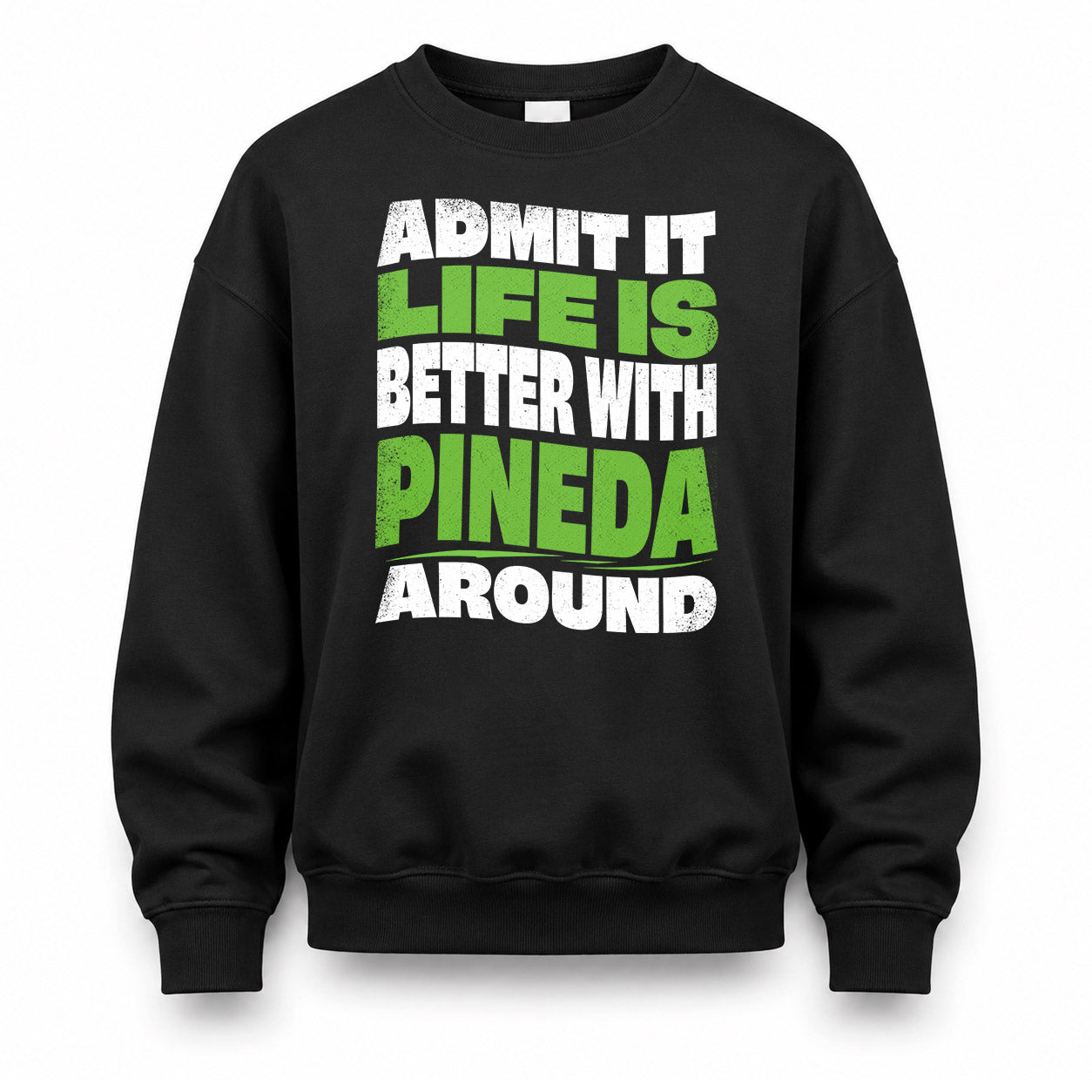 PINEDA KTT19-K098-189 – Personalized Funny Quote Apparel “Admit It, Life Is Better With NAME Around”