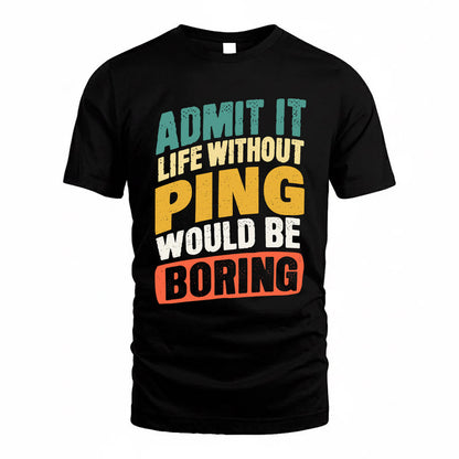 PING TP88-K4-229–Personalized Funny Quote Apparel “Life Without NAME Would Be Boring”