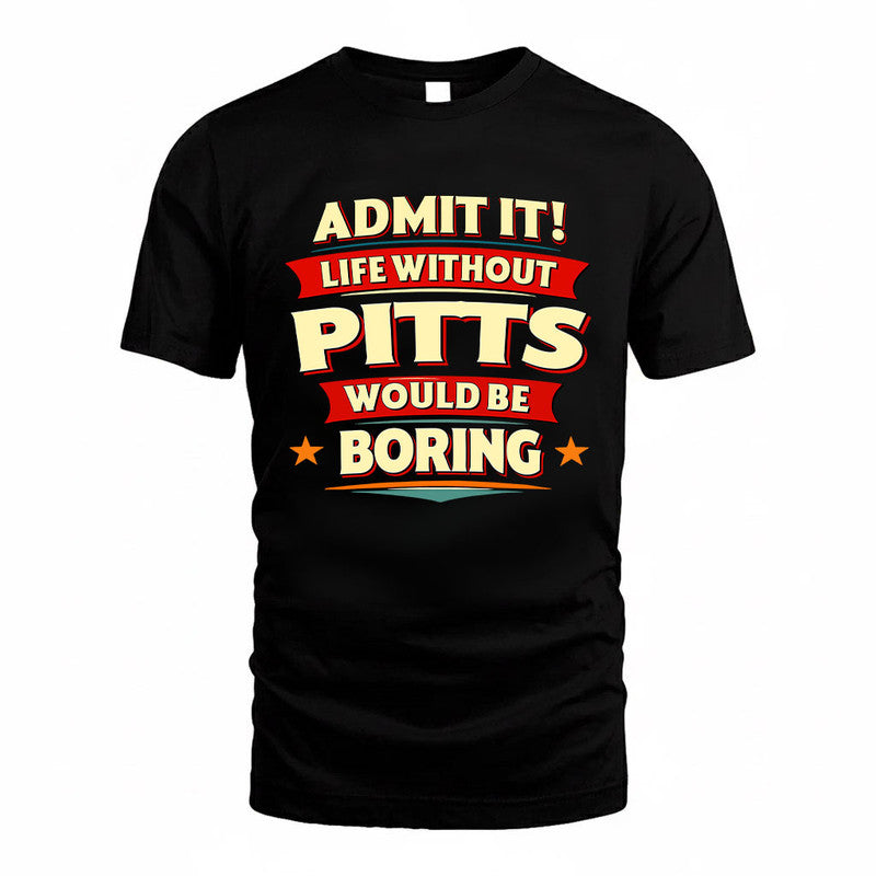 PITTS HH88-K2-106–Personalized Funny Quote Apparel “Life Without NAME Would Be Boring”