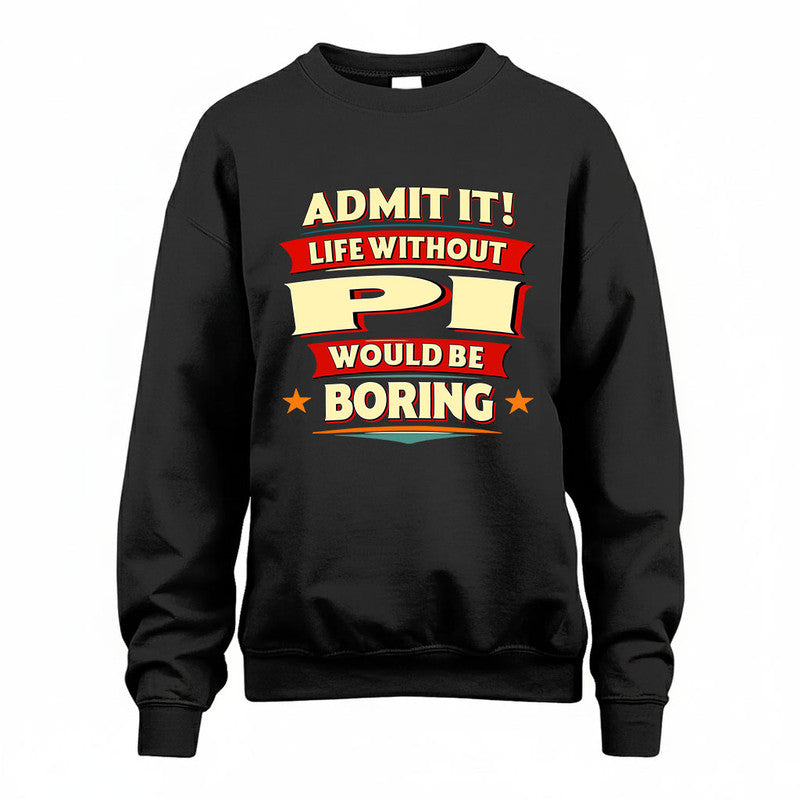 PI HH88-K2-106–Personalized Funny Quote Apparel “Life Without NAME Would Be Boring”