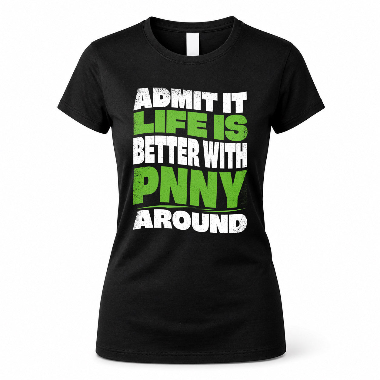 PNNY KTT19-K098-189 – Personalized Funny Quote Apparel “Admit It, Life Is Better With NAME Around”