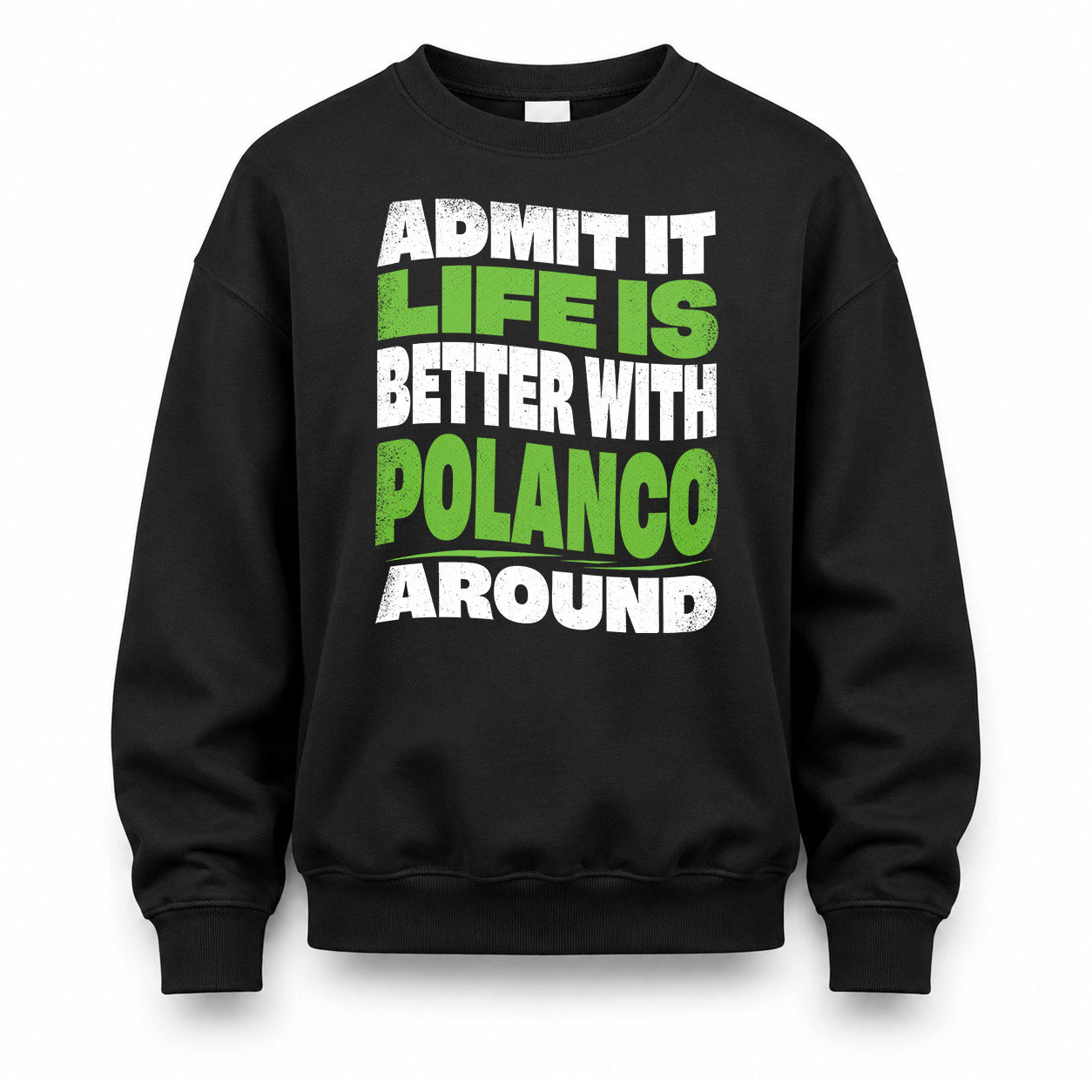 POLANCO KTT19-K098-189 – Personalized Funny Quote Apparel “Admit It, Life Is Better With NAME Around”