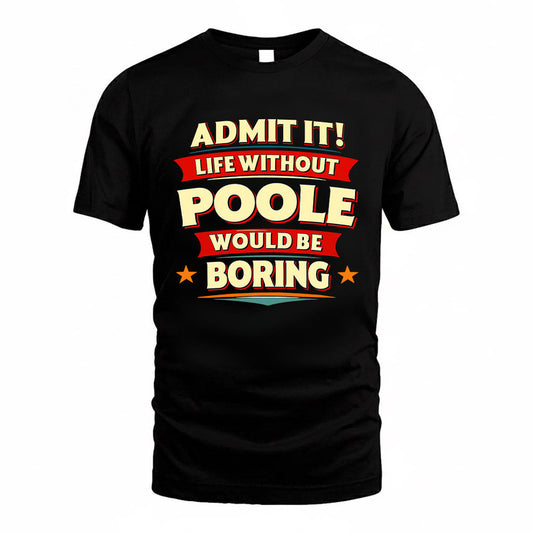 POOLE HH88-K2-106–Personalized Funny Quote Apparel “Life Without NAME Would Be Boring”
