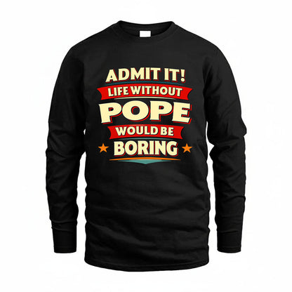 POPE HH88-K2-106–Personalized Funny Quote Apparel “Life Without NAME Would Be Boring”