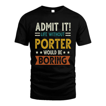 PORTER HH88-K2–Personalized Funny Quote Apparel “Life Without NAME Would Be Boring”