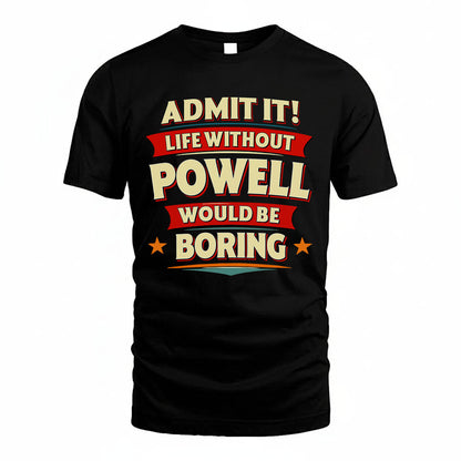 POWELL HH88-K2-106–Personalized Funny Quote Apparel “Life Without NAME Would Be Boring”