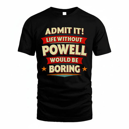 POWELL HH88-K2-106–Personalized Funny Quote Apparel “Life Without NAME Would Be Boring”