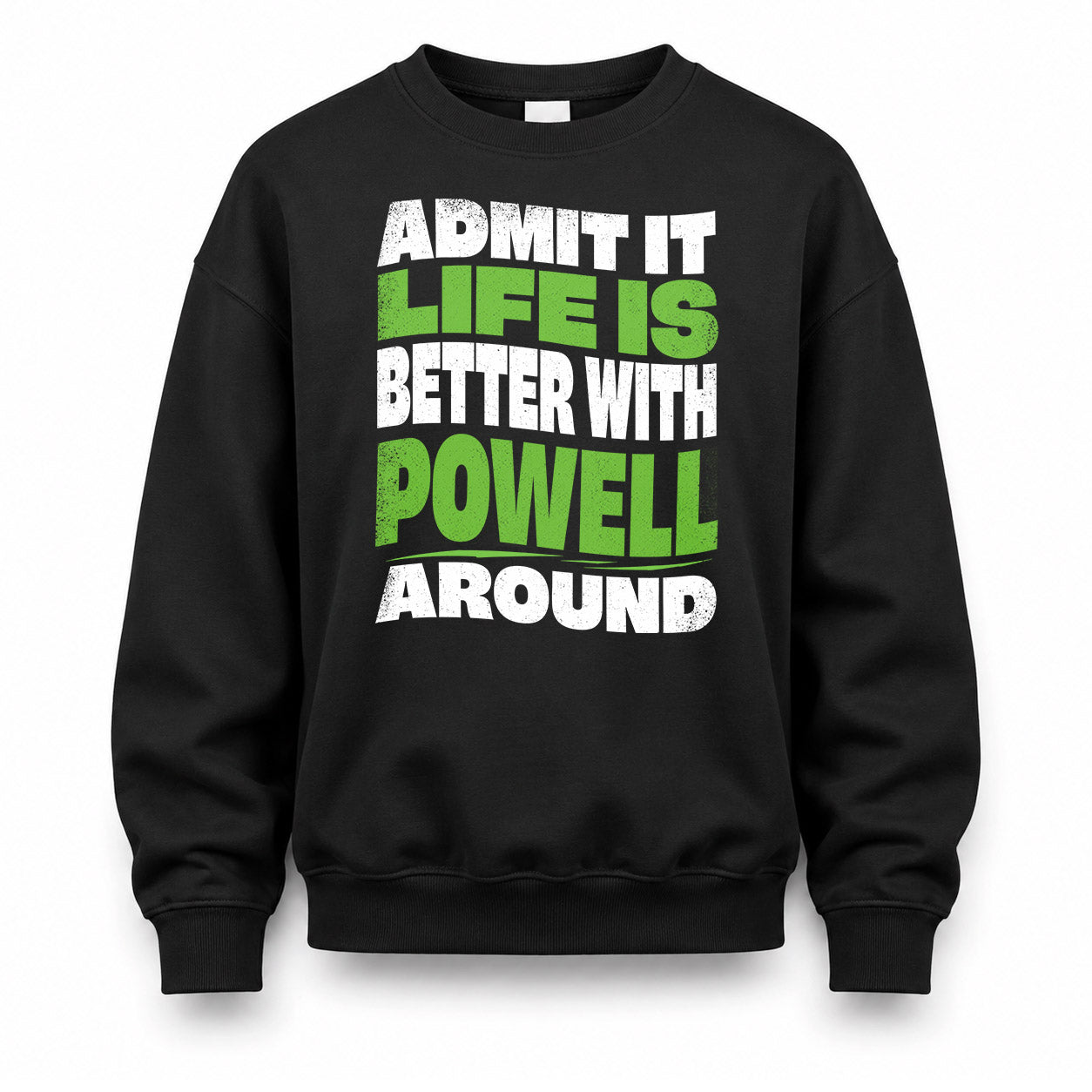 POWELL KTT19-K098-189 – Personalized Funny Quote Apparel “Admit It, Life Is Better With NAME Around”