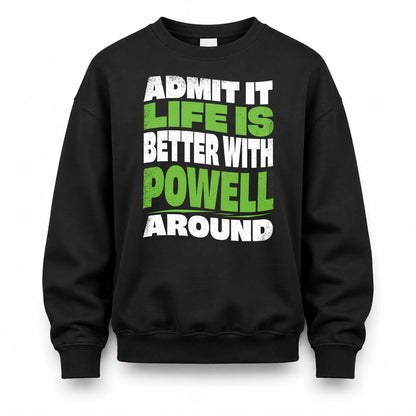 POWELL KTT19-K098-189 – Personalized Funny Quote Apparel “Admit It, Life Is Better With NAME Around”