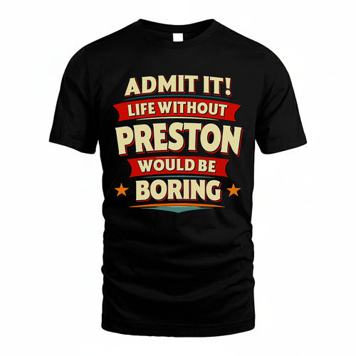 PRESTON HH88-K2-106–Personalized Funny Quote Apparel “Life Without NAME Would Be Boring”