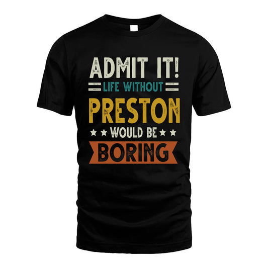 PRESTON HH88-K2–Personalized Funny Quote Apparel “Life Without NAME Would Be Boring”