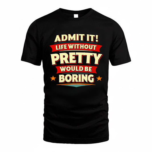 PRETTY HH88-K2-106–Personalized Funny Quote Apparel “Life Without NAME Would Be Boring”