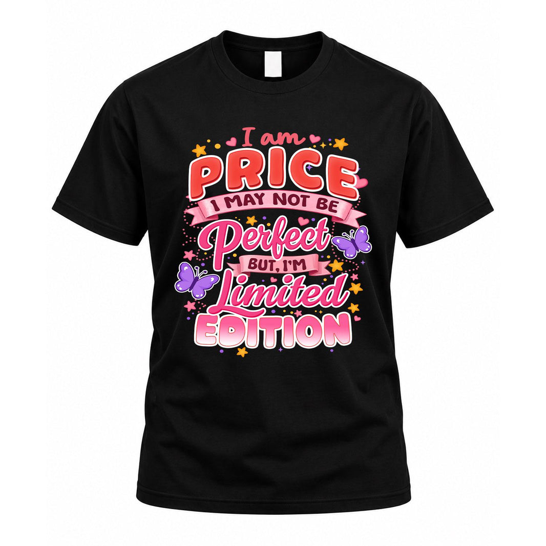 PRICE TT42 Personalized Shirt – I May Not Be Perfect, But I’m Limited Edition