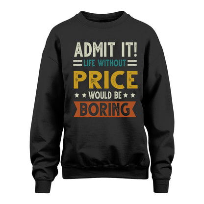 PRICE HH88-K2–Personalized Funny Quote Apparel “Life Without NAME Would Be Boring”