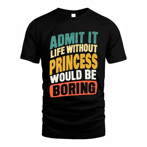 PRINCESS TP88-K4-229–Personalized Funny Quote Apparel “Life Without NAME Would Be Boring”