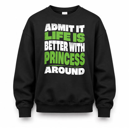 PRINCESS KTT19-K098-189 – Personalized Funny Quote Apparel “Admit It, Life Is Better With NAME Around”