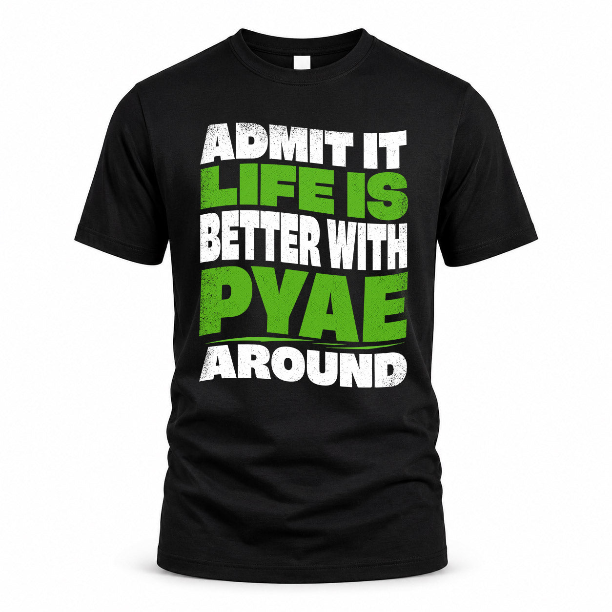 PYAE KTT19-K098-189 – Personalized Funny Quote Apparel “Admit It, Life Is Better With NAME Around”