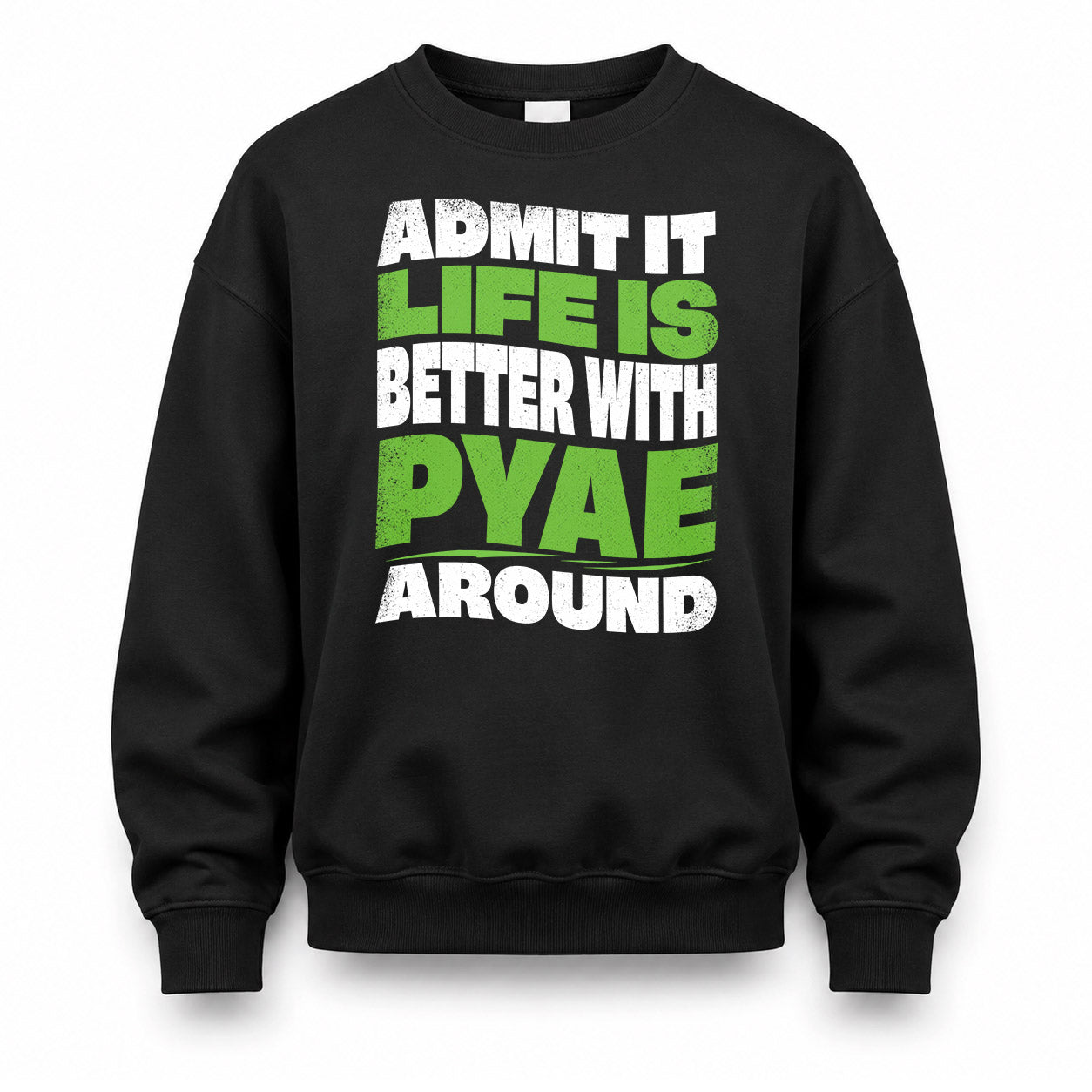 PYAE KTT19-K098-189 – Personalized Funny Quote Apparel “Admit It, Life Is Better With NAME Around”