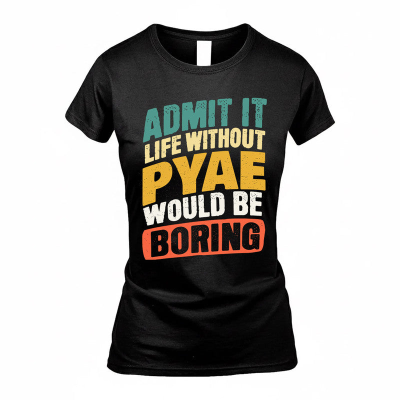 PYAE TP88-K4-229–Personalized Funny Quote Apparel “Life Without NAME Would Be Boring”