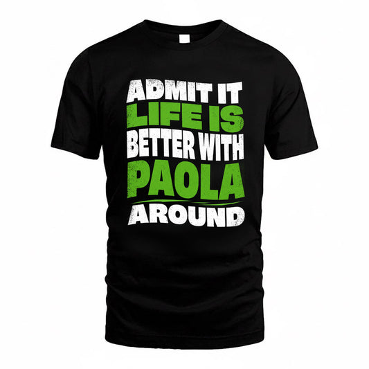 PAOLA KTT19-K098-189 – Personalized Funny Quote Apparel “Admit It, Life Is Better With NAME Around”