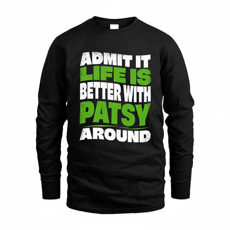 PATSY KTT19-K098-189 – Personalized Funny Quote Apparel “Admit It, Life Is Better With NAME Around”