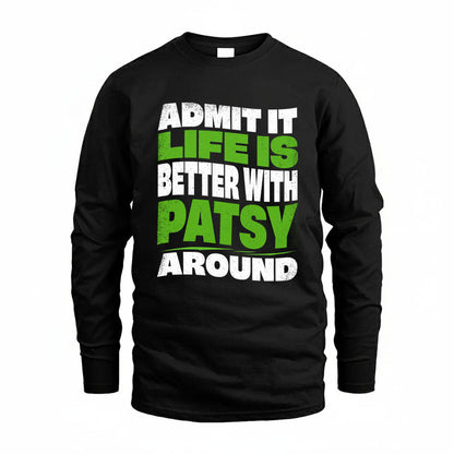 PATSY KTT19-K098-189 – Personalized Funny Quote Apparel “Admit It, Life Is Better With NAME Around”