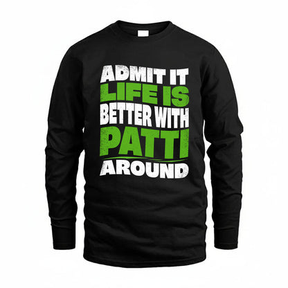 PATTI KTT19-K098-189 – Personalized Funny Quote Apparel “Admit It, Life Is Better With NAME Around”