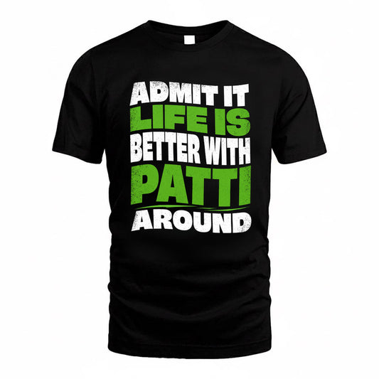PATTI KTT19-K098-189 – Personalized Funny Quote Apparel “Admit It, Life Is Better With NAME Around”