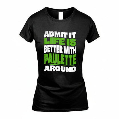 PAULETTE KTT19-K098-189 – Personalized Funny Quote Apparel “Admit It, Life Is Better With NAME Around”