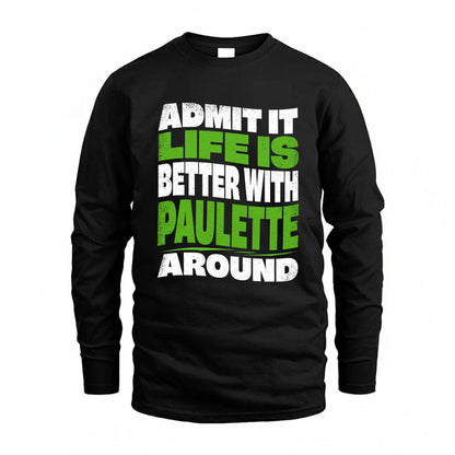 PAULETTE KTT19-K098-189 – Personalized Funny Quote Apparel “Admit It, Life Is Better With NAME Around”