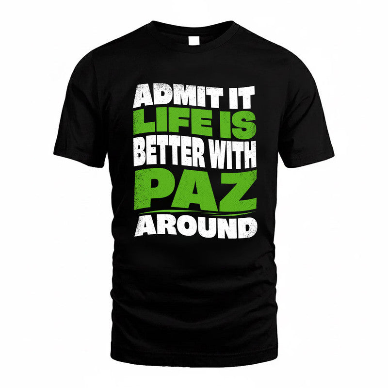 PAZ KTT19-K098-189 – Personalized Funny Quote Apparel “Admit It, Life Is Better With NAME Around”