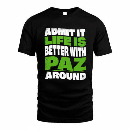 PAZ KTT19-K098-189 – Personalized Funny Quote Apparel “Admit It, Life Is Better With NAME Around”