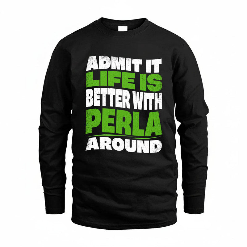 PERLA KTT19-K098-189 – Personalized Funny Quote Apparel “Admit It, Life Is Better With NAME Around”