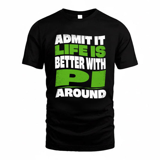 PI KTT19-K098-189 – Personalized Funny Quote Apparel “Admit It, Life Is Better With NAME Around”