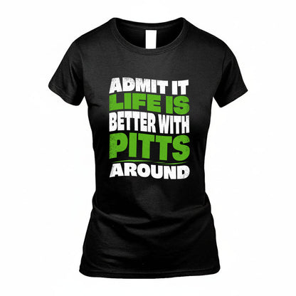 PITTS KTT19-K098-189 – Personalized Funny Quote Apparel “Admit It, Life Is Better With NAME Around”