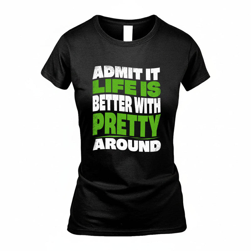PRETTY KTT19-K098-189 – Personalized Funny Quote Apparel “Admit It, Life Is Better With NAME Around”