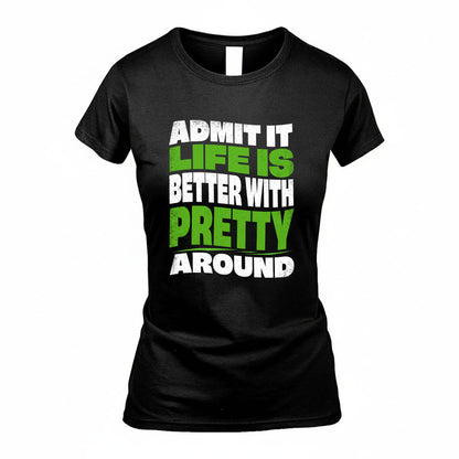 PRETTY KTT19-K098-189 – Personalized Funny Quote Apparel “Admit It, Life Is Better With NAME Around”