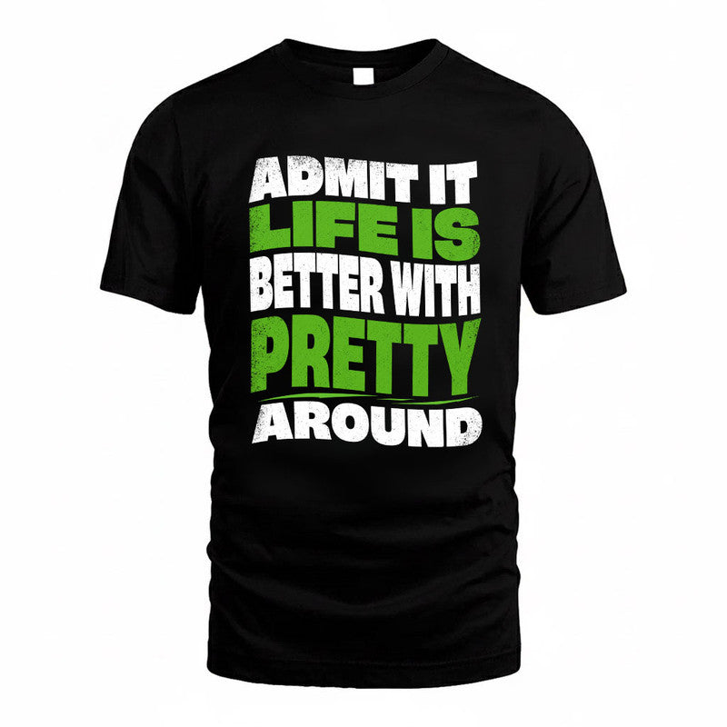 PRETTY KTT19-K098-189 – Personalized Funny Quote Apparel “Admit It, Life Is Better With NAME Around”